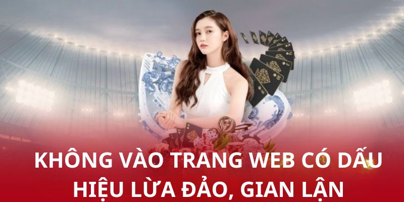 Một cách thông minh chọn được nhà cái uy tín là tránh các trang lừa đảo